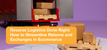 Reverse Logistics Done Right: How to Streamline Returns and Exchanges in Ecommerce