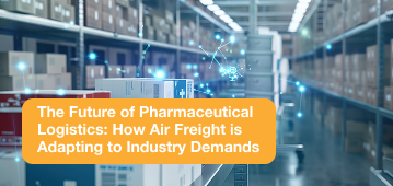 The Future of Pharmaceutical Logistics: How Air Freight is Adapting to Industry Demands