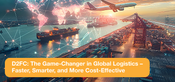 D2FC: The Game-Changer in Global Logistics – Faster, Smarter, and More Affordable