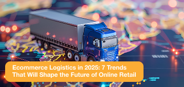Ecommerce Logistics in 2025: 7 Trends That Will Shape the Future of Online Retail