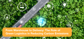 From Warehouse to Delivery: The Role of Green Logistics in Reducing Carbon Emissions