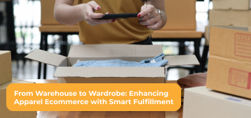 From Warehouse to Wardrobe: Enhancing Apparel Ecommerce with Smart Fulfillment