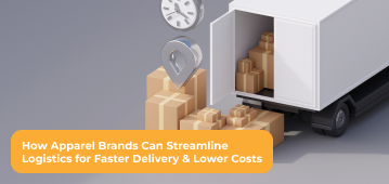 How Apparel Brands Can Streamline Logistics for Faster Delivery & Lower Costs