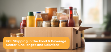 FCL Shipping in the Food & Beverage Sector: Challenges and Solutions